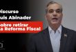 Discurso Luis Abinader sobre el retiro de la reforma fiscal