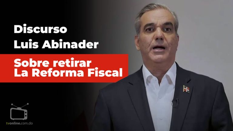 Video Discurso Luis Abinader sobre retiro de la reforma fiscal.